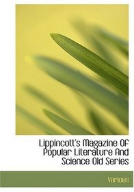 Lippincott's Magazine Of Popular Literature And Science  Old Series (Large Print Edition)