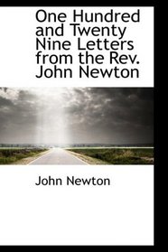 One Hundred and Twenty Nine Letters from the Rev. John Newton