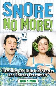 Snore No More!: Remedies and Relief for Snorers and Snorees Everywhere