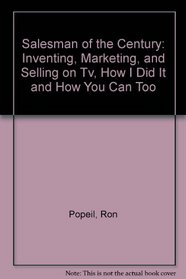 Salesman of the Century: Inventing, Marketing, and Selling on Tv, How I Did It and How You Can Too