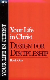 Your Life in Christ (Design for Discipleship, Book 1)