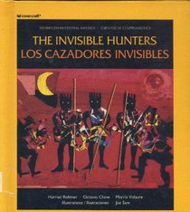 The Invisible Hunters/Los Cazadores Invisibles: A Legend from the Miskito Indians of Nicaragua
