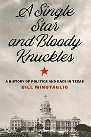 A Single Star and Bloody Knuckles: A History of Politics and Race in Texas (The Texas Bookshelf)