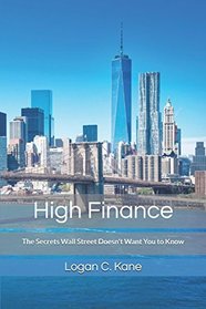 High Finance: The Secrets Wall Street Doesn't Want You to Know (The Millionaire Trader)