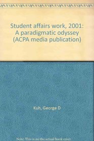 Student affairs work, 2001: A paradigmatic odyssey (ACPA media publication)