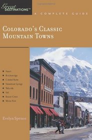 Colorado's Classic Mountain Towns: Great Destinations: A Complete Guide: Includes Aspen, Breckenridge, Crested Butte, Steamboat Springs, Telluride, Vail, Beaver Creek, and Winter Park