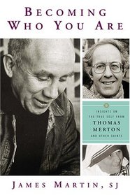 Becoming Who You Are: Insights on the True Self from Thomas Merton And Other Saints (Christian Classics)