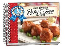 Our Favorite Slow-Cooker Recipes Cookbook: Serve Up Meals That Are Piping Hot, Delicious and Ready When You Are...And Your Slow Cooker Does All the Work! (Our Favorite Recipes Collection)