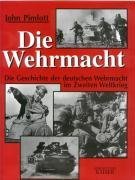 Die Wehrmacht. Die Geschichte der deutschen Wehrmacht im Zweiten Weltkrieg.