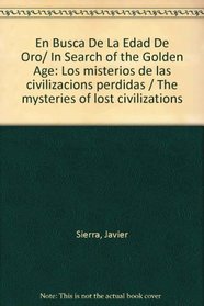 En Busca De La Edad De Oro/ In Search of the Golden Age: Los misterios de las civilizacions perdidas / The mysteries of lost civilizations