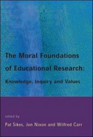 The Moral Foundations of Educational Research: Knowledge, Inquiry and Values