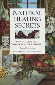 Natural Healing Secrets : An A-To-Z Guide to the Best Home Remedies