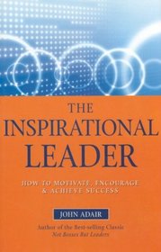 The Inspirational Leaders: How to Motivate, Encourage  Achieve Success