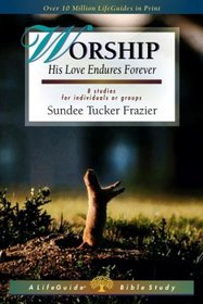 Worship: His Love Endures Forever : 8 Studies for Individuals or Groups (Lifeguide Bible Studies)