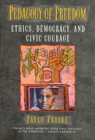 Pedagogy of Freedom: Ethics, Democracy, and Civic Courage : Ethics, Democracy, and Civic Courage (Critical Perspectives Series)