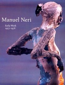 Manuel Neri : Early Work 1953-1978