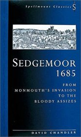 Sedgemoor 1685: From Monmouth's Invasion to the Bloody Assizes (Spellmount Classics)