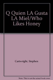Q Quien LA Gusta LA Miel/Who Likes Honey