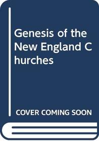 Genesis of the New England Churches (Religion in America, series II)