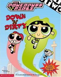 Powerpuff Girls : Down 'n' Dirty (PowerPuff Girls)