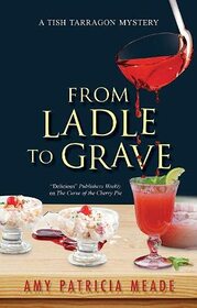 From Ladle to Grave (A Tish Tarragon mystery, 5)