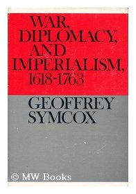 War, diplomacy, and imperialism, 1618-1763 (Documentary history of Western civilization)