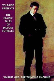 Classic Tales Of Jacques Futrelle: The Thinking Machine
