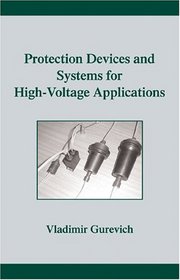 Protection Devices and Systems for High-Voltage Applications (Power Engineering, 20)