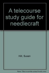 A telecourse study guide for needlecraft