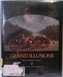 Grand Illusions: History Painting in America (Anne Burnett Tandy Lectures in American Civilization, No 8)