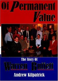 Of Permanent Value: The Story of Warren Buffett, 2005 Edition