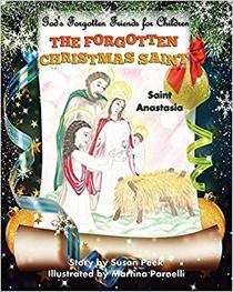 The Forgotten Christmas Saint: Saint Anastasia (God's Forgotten Friends for Children, Vol 3)