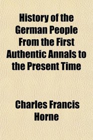 History of the German People From the First Authentic Annals to the Present Time