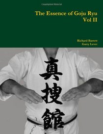The Essence of Goju Ryu Vol Ii (Volume 2)