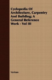 Cyclopedia Of Architecture, Carpentry And Building; A General Reference Work - Vol III