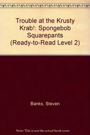 Trouble at the Krusty Krab!: Spongebob Squarepants (Ready-to-Read Level 2)