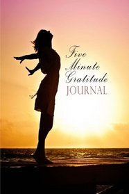 Five Minute Gratitude Journal: Positive Habit Forming Notebook in Just 5 Minutes A Day (5 Minute Journals)