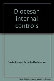 Diocesan internal controls: A framework (Publication / United States Catholic Conference)