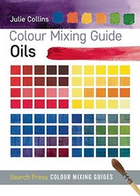 Colour Mixing Guide: Oils (Colour Mixing Guides)