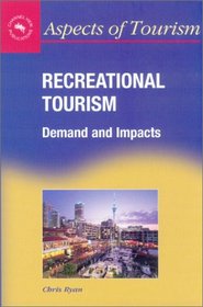 Recreational Tourism: Demand and Impacts (Aspects of Tourism , 11)