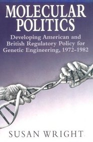 Molecular Politics : Developing American and British Regulatory Policy for Genetic Engineering, 1972-1982