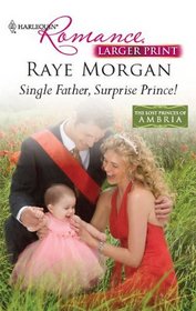 Single Father, Surprise Prince! (Lost Princes of Ambria, Bk 2) (Harlequin Romance, No 4207) (Larger Print)