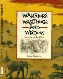 Warriors, Warthogs and Wisdom: Growing Up in Africa