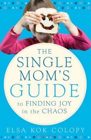 The Single Mom's Guide to Finding Joy in the Chaos