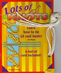 Lots of Knots: Learn How to Tie 10 Cool Knots!