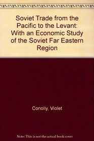 Soviet Trade from the Pacific to the Levant: With an Economic Study of the Soviet Far Eastern Region