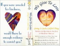We Give to Love: Giving Is Such a Selfish Thing : Notes and Quotes on the Joys of Heartfelt Service (Life 101/Cassettes)