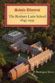 Schola Illustris: The Roxbury Latin School, 1645-1995