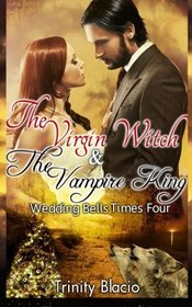 The Virgin Witch and The Vampire King:  Book One: Weddings Bells Times Four