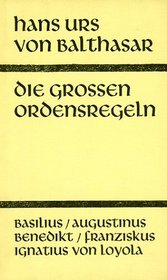 Die gro?en Ordensregeln: Basilius, Augustinus, Franziskus, Ignatius von Loyola